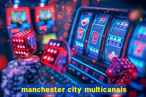 manchester city multicanais